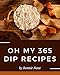 Oh My 365 Dip Recipes: More Than a Dip Cookbook (English Edition)