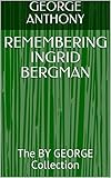  REMEMBERING INGRID BERGMAN: The BY GEORGE Collection (English Edition)