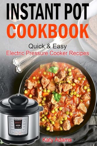 Instant Pot Cookbook Quick & Easy Electric Pressure Cooker Recipes For Your Fami