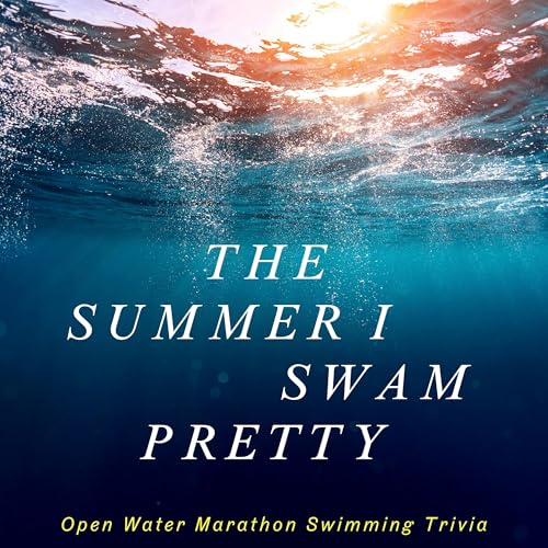 『The Summer I Swam Pretty: Everything You Didn’t Know About Marathon Swimming』のカバーアート