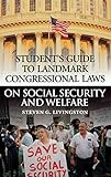 Student's Guide to Landmark Congressional Laws on Social Security and Welfare: