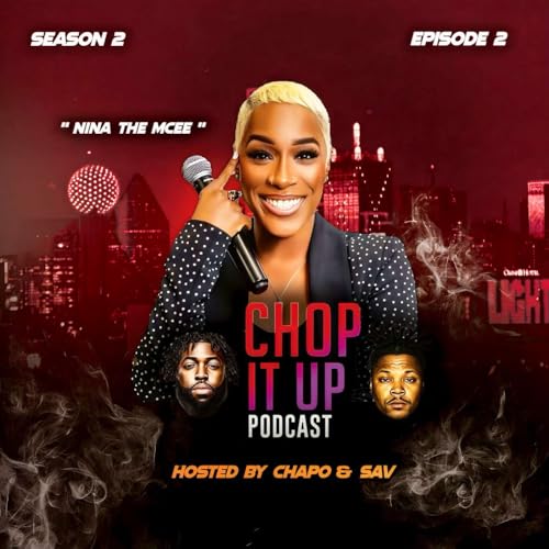 Chop It Up Podcast Show | Season 2 | Episode 2 - Nina The Mcee