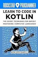 Rockstar Programmer: Learn to Code in Kotlin 1970337028 Book Cover