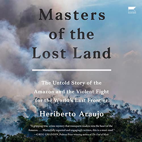 Masters of the Lost Land: The Untold Story of the Amazon
