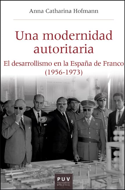 Una modernidad autoritaria: El desarrollismo en la España de Franco (1956-1973): 66 (Història i Memòria del Franquisme)
