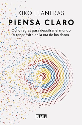 Piensa claro: Ocho reglas para descifrar el mundo y tener éxito en la era de los datos (Spanish Edit