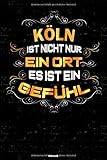  Köln ist nicht nur ein Ort es ist ein Gefühl Notizbuch: Köln Stadt Journal DIN A5 liniert 120 Seiten Geschenk