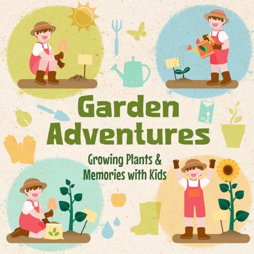 Garden Adventures: Growing Plants & Memories with Kids