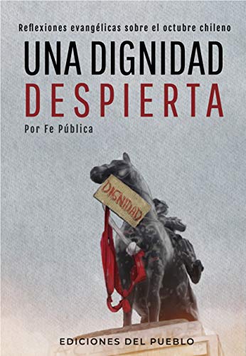 Una dignidad despierta: Reflexiones evangélicas sobre el octubre chil Una dignidad despierta: Reflexiones evangélicas sobre el octubre chil