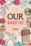 Our Bucket List Journal: Couples Bucket List Notebook - Bucket List Book for Couples to Record Your...