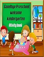 Goodbye Preschool welcome Kindergarten Activity Book :: Great Gift for kids, Ages 4-8 , Practice with Pen Control, Line Tracing Letters , Numbers ... Kids) « 21.59cm x 27.94cm » B08F6R41D8 Book Cover