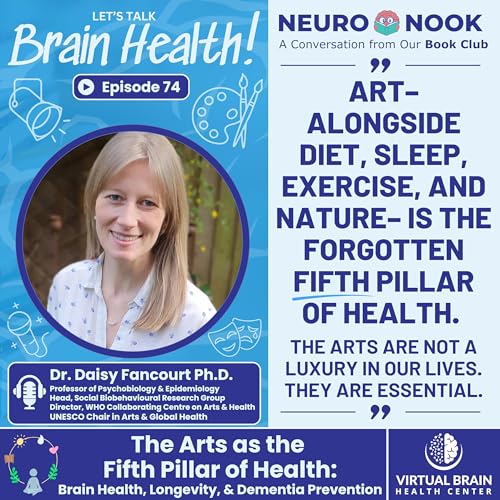 The Arts as the Fifth Pillar of Health: Brain Health, Longevity, and Dementia Prevention with Dr. Daisy Fancourt, Ph.D.