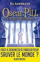 Oscar Pill, Tome 3 : Le secret des Eternels 2226209409 Book Cover