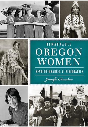 Remarkable Oregon Women: Revolutionaries & Visionaries (American Heritage)
