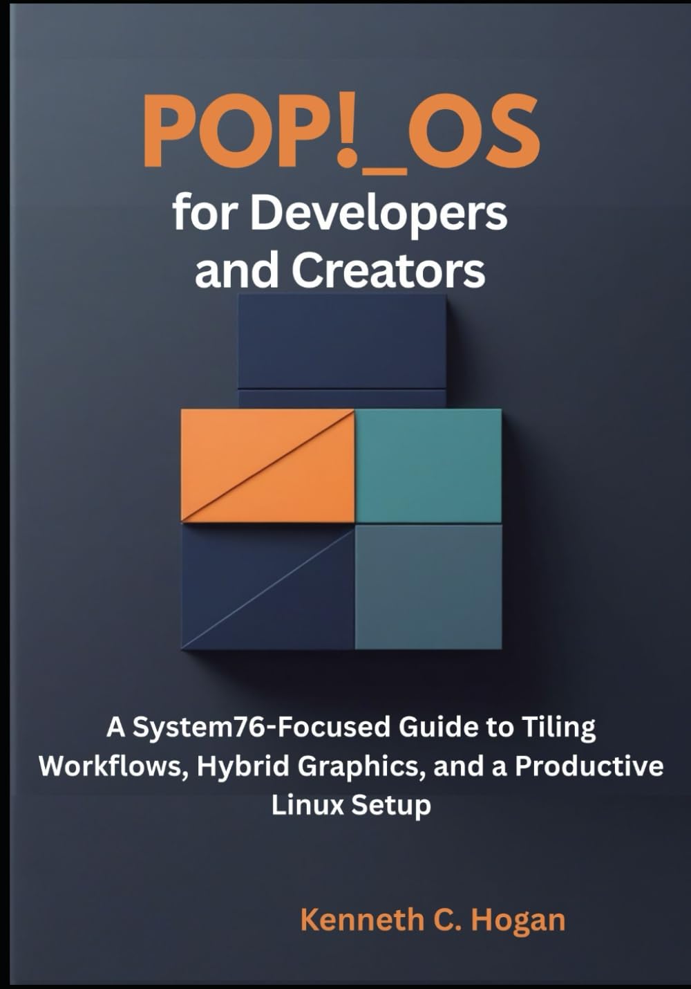 Pop!_OS for Developers and Creators: A System76-Focused Guide to Tiling Workflows, Hybrid Graphics, and a Productive Linux Setup (Linux distros)