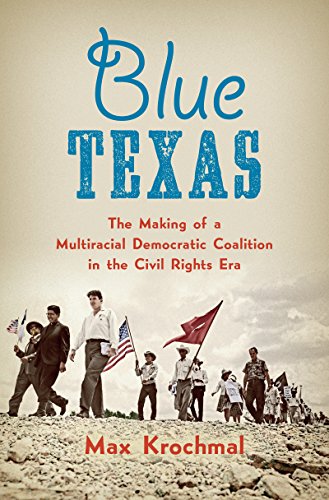 Télécharger Blue Texas: The Making of a Multiracial Democratic Coalition in the Civil Rights Era (Justice, Power Livre eBook France