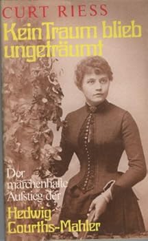 Kein Traum blieb ungeträumt: Der märchenhafte Aufstieg d. Hedwig Courths-Mahler