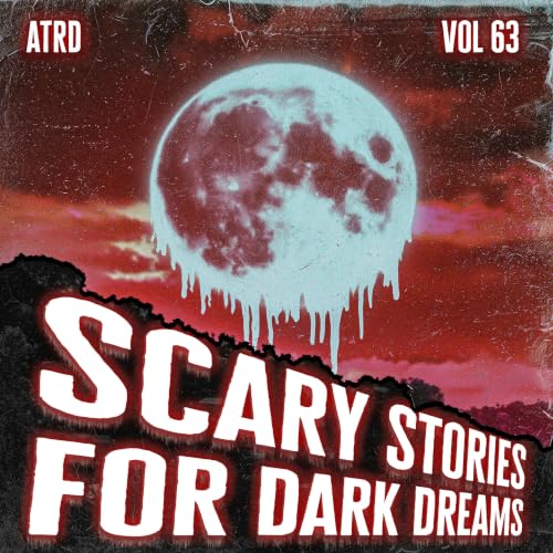 Scary Stories For Dark Dreams - Vol 63 | ATRD Podcast