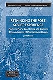 Rethinking the Post Soviet Experience: Markets, Moral Economies and Cultural Contradictions of Post Socialist Russia (Euro-Asian Studies)
