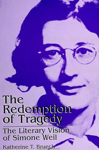 The Redemption of Tragedy: The Literary Vision of Simone Weil (SUNY series, Simone Weil Studies)