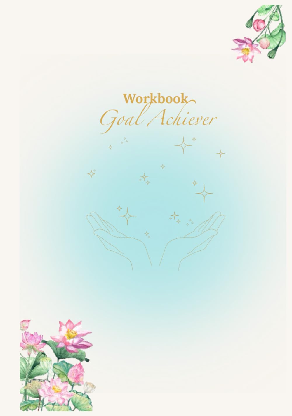 Goal Achiever Workbook: Your 90-day guide to creating the life you desire.