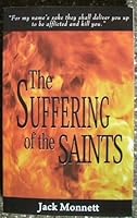 The Suffering of the Saints - For My Name's Sake They Shall Deliver You up to Be Afflicted and Kill You 0985333685 Book Cover