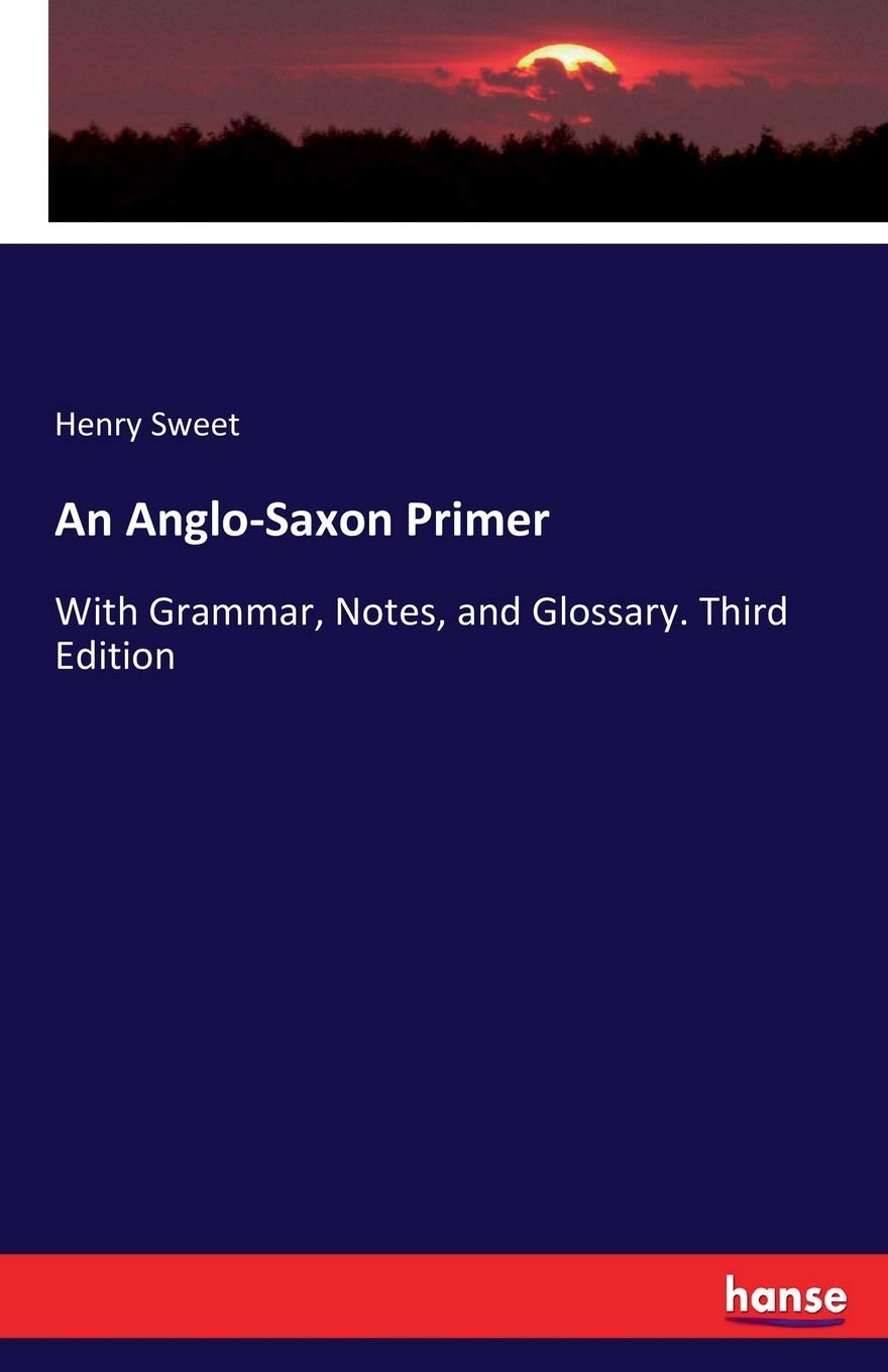 An Anglo-Saxon Primer: With Grammar, Notes, and Glossary
