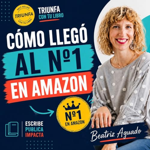 #467: De psic&oacute;loga desbordada a n&uacute;mero uno en Amazon: la historia de Beatriz Aguado