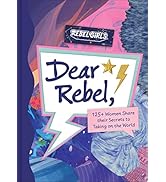 Dear Rebel: 145 Women Share Their Best Advice for the Girls of Today