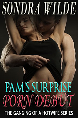 Pam's Surprise Porn Debut (The Ganging of a Hotwife Book 2)