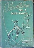 Adventures on a Dude Ranch B000H1HU96 Book Cover