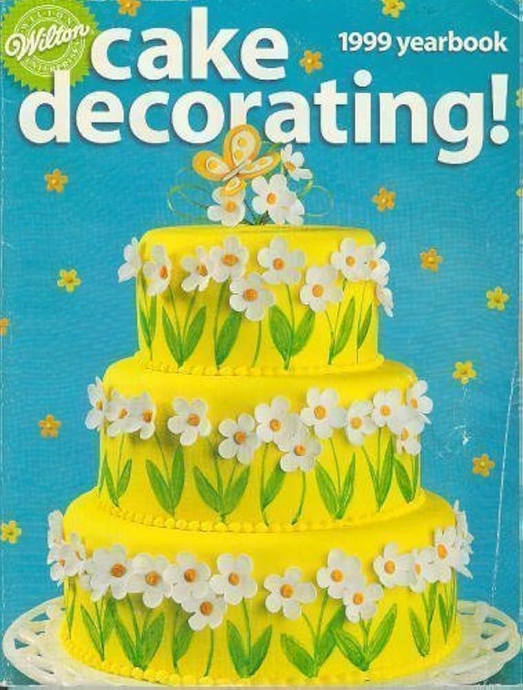 Wilton Yearbook of Cake Decorating 1999: Wilton Enterprises