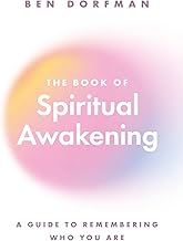 The Book of Spiritual Awakening: A Guide to Remembering Who You Are