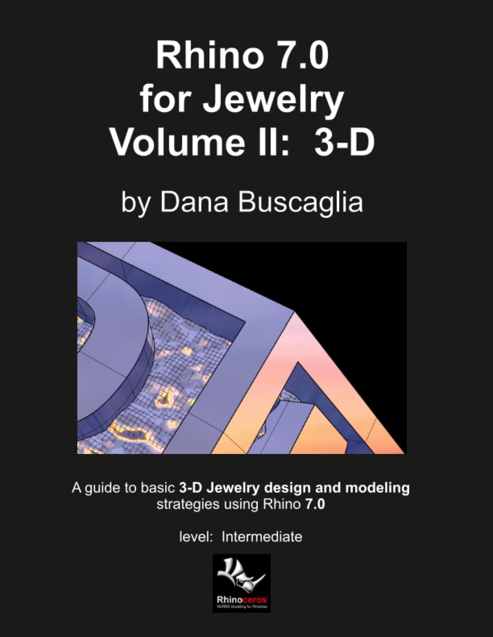Rhino 7.0 for Jewelry Volume II: 3-D: Intro to Rhino 3-D Space. 3-dimensional Modeling Tutorials