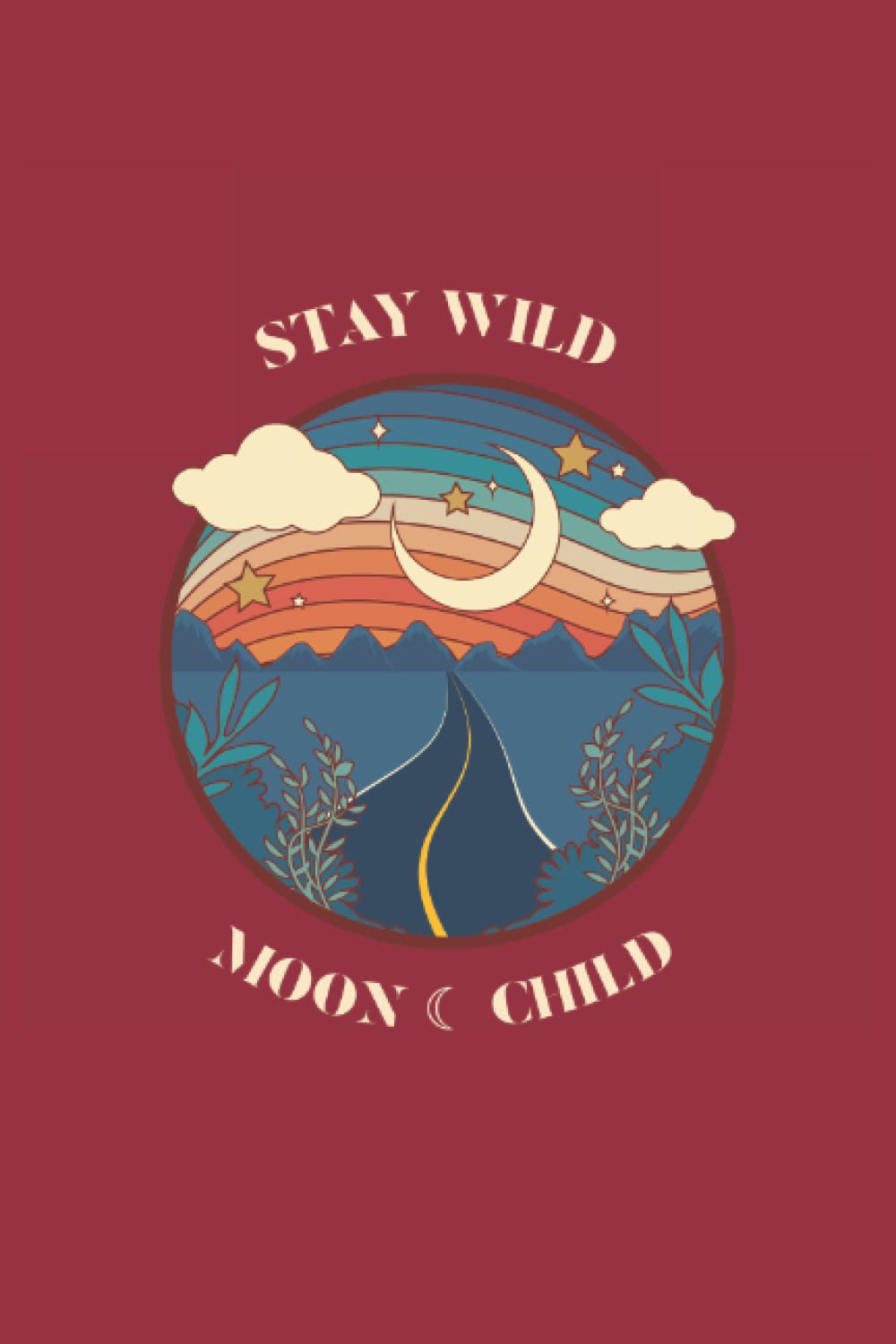 STAY WILD MOON CHILD JOURNAL: | Lined Notebook 6 x 9 inches | 120 pages (15.24 x 22.86 cm)