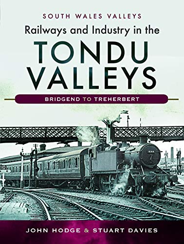 Railways and Industry in the Tondu Valleys: Bridgend to Treherbert (South Wales Valleys)