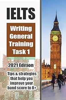 IELTS Writing General Training Task 1 2021 Edition: Tips and strategies that help you improve your band score to 8+