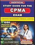 Unofficial Study Guide for the CPMA Exam: 1050 Practice Questions and Detailed Rationales for the Certified Professional Medical Auditor Certification to Strengthen Your Auditing Proficiency