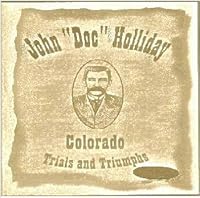John "Doc" Holliday: Colorado Trials and Triumphs 0964843757 Book Cover