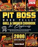 Pit Boss Wood Pellet Grill & Smoker Cookbook for Beginners 2026: 2000 Days of Irresistible Outdoor Grill Recipes, Your All-In-One Guide to Mastering BBQ—From Searing to Smoking, Roasting, And Baking!
