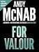 For Valour: Andy McNab's best-selling series of Nick Stone thrillers - now available in the US