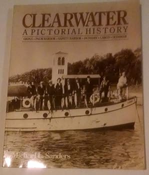 Imitation Leather Clearwater, a pictorial history: Dunedin, Ozona, Palm Harbor, Oldsmar, Safety Harbor, Largo Book