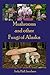 Mushrooms and other Fungi of Alaska (Mushrooms of Alaska) (Volume 5)