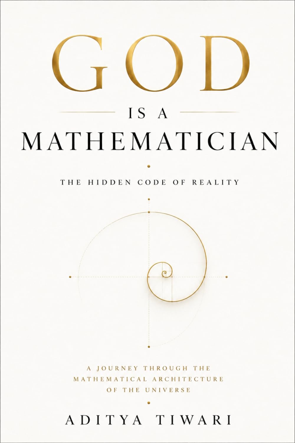 GOD IS A MATHEMATICIAN: The Hidden Code of Reality
