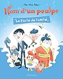  Nom d\'un Poulpe ! : Le Pacte de l\'amitié - Lecture BD jeunesse humour famille - Dès 7ans