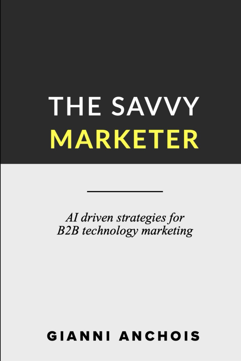 The Savvy Marketer: AI driven strategies for B2B technology marketing