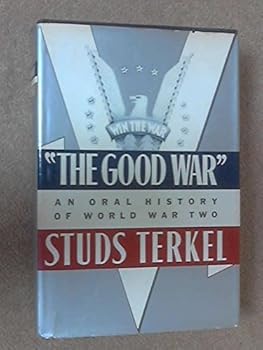 The Good War: An Oral History of World War Two by Studs Terkel (1984-09-01)