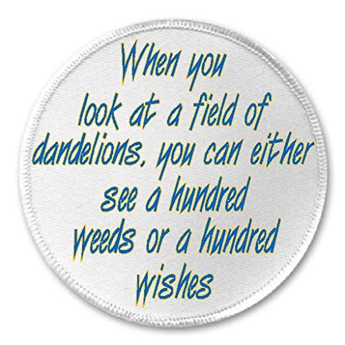 When You Look At Dandelions 100 Weeds Or WIshes - 3