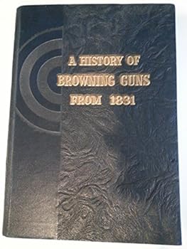 Hardcover History of Browning Guns from 1831. Book