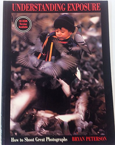 Understanding Exposure: How to Shoot Great Photographs